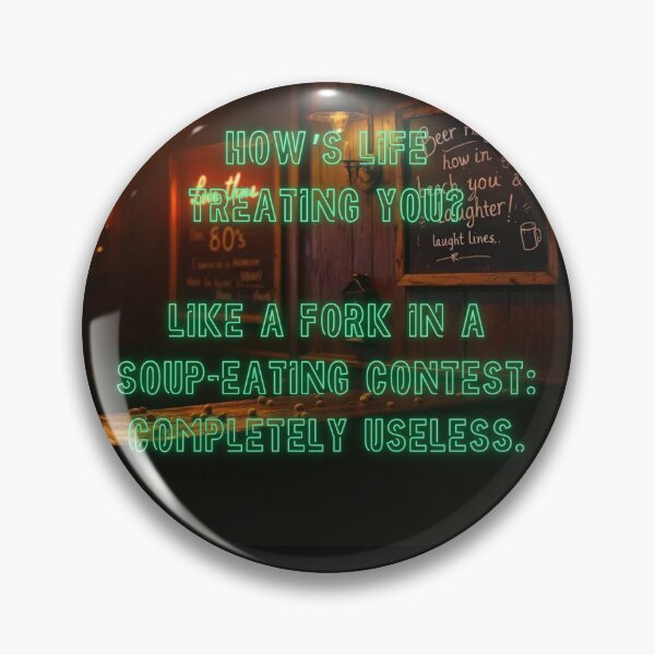 Item preview, How's Life treating you? Like a fork in a soup-eating contest... designed and sold by nature. electrified..