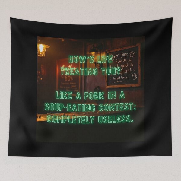 Item preview, How's Life treating you? Like a fork in a soup-eating contest... designed and sold by nature. electrified..