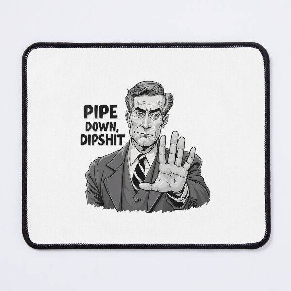 Item preview, Pipe Down Dipshit Funny Correction Guy Meme Quote designed and sold by GrulkeNedrow.