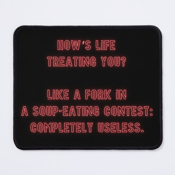 Item preview, How's Life treating you? Like a fork in a soup-eating contest... designed and sold by nature. electrified..