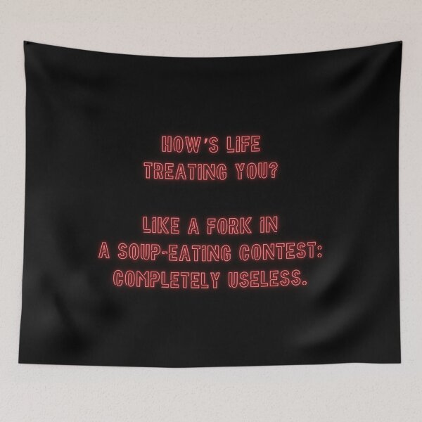 Item preview, How's Life treating you? Like a fork in a soup-eating contest... designed and sold by nature. electrified..