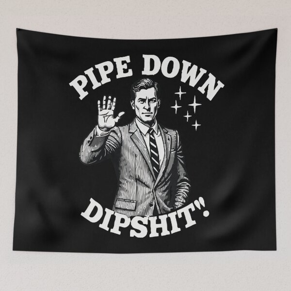 Item preview, Pipe Down Dipshit Funny Correction designed and sold by GrulkeNedrow.