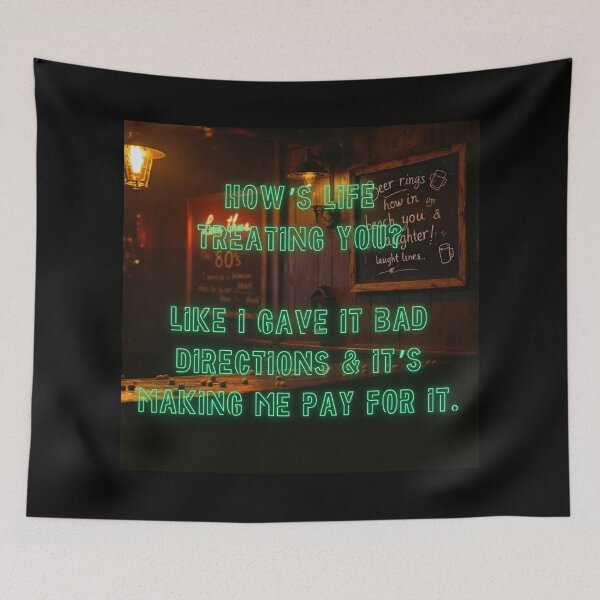 Item preview, How's Life treating you? Like I gave it bad directions... designed and sold by nature. electrified..