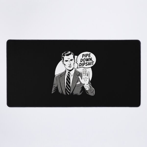 Item preview, Pipe Down Dipshit Funny Guy designed and sold by GrulkeNedrow.