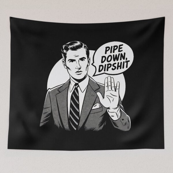 Item preview, Pipe Down Dipshit Funny Guy designed and sold by GrulkeNedrow.