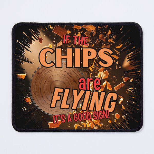Item preview, If The Chips Are Flying, It’s a Good Sign! designed and sold by TestudoDesign.