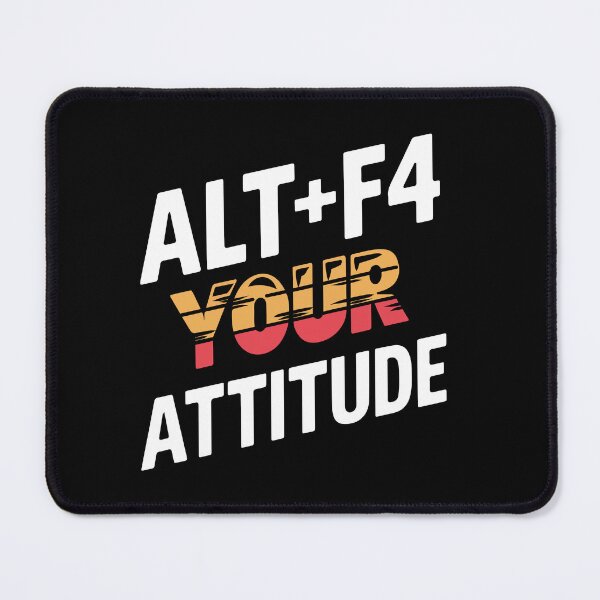 Item preview, Alt+F4 Your Attitude designed and sold by TrippyOutfitter.
