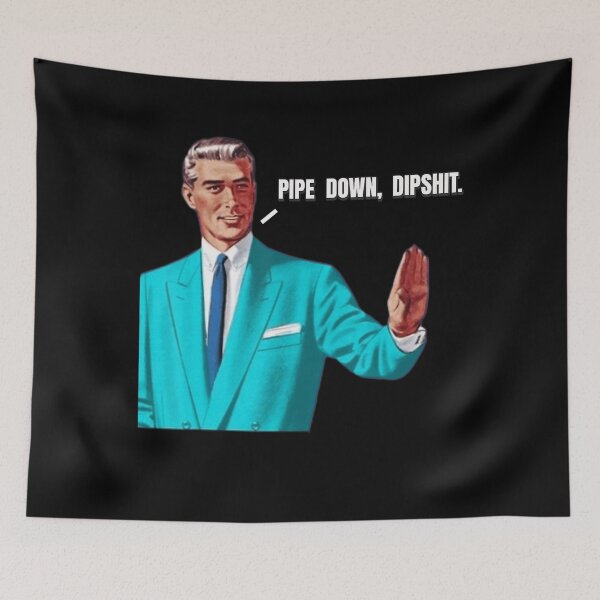 Item preview, Pipe Down Dipshit Funny Meme 2025 Quote designed and sold by GrulkeNedrow.