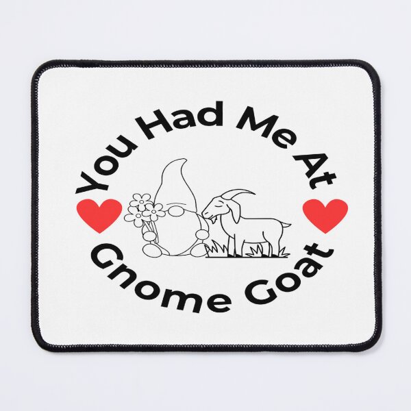 Item preview, You Had Me At Gnome Goat designed and sold by SpazticGoat.
