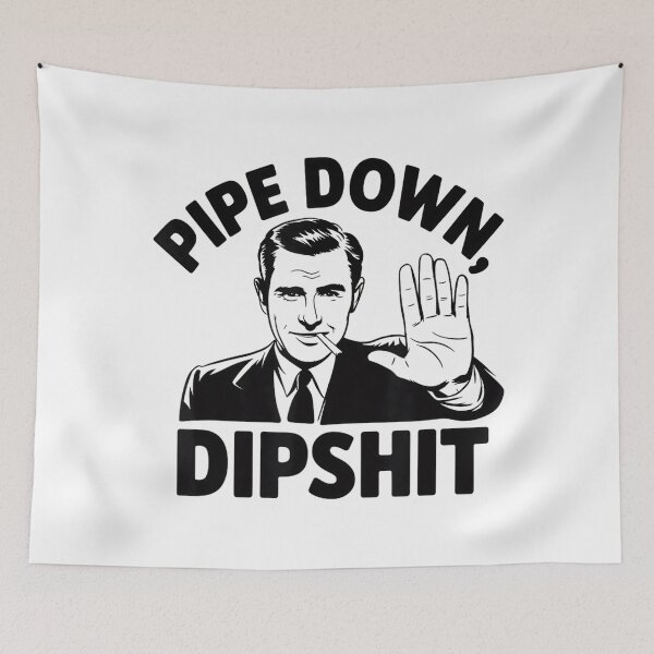 Item preview, Pipe Down Dipshit Funny Meme 2025 designed and sold by GrulkeNedrow.