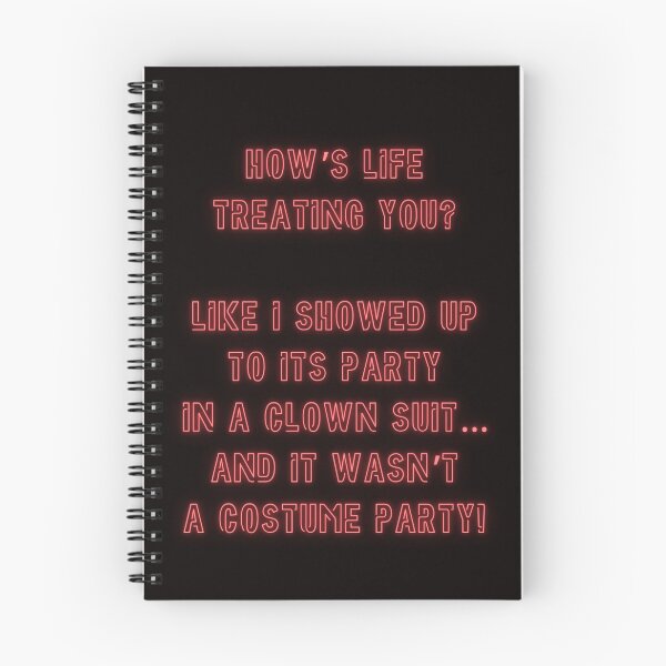 Item preview, How's Life treating you? Like I showed up to his party in a clown suit... designed and sold by nature. electrified..