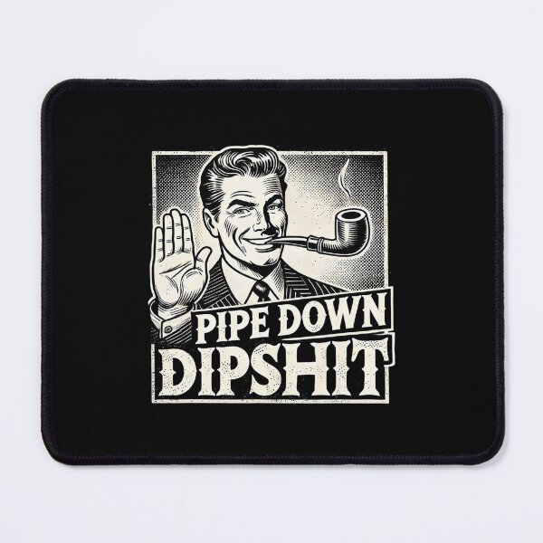 Item preview, Pipe Down Dipshit Funny Meme Retro Vintage designed and sold by GrulkeNedrow.