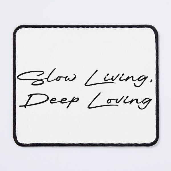 Item preview, Slow Living, Deep Loving designed and sold by Ninjacatoff.