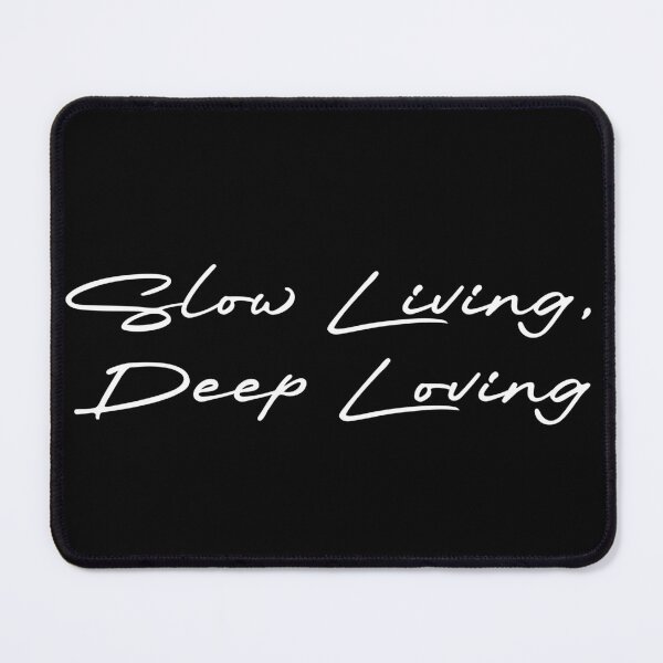 Item preview, Slow Living, Deep Loving designed and sold by Ninjacatoff.