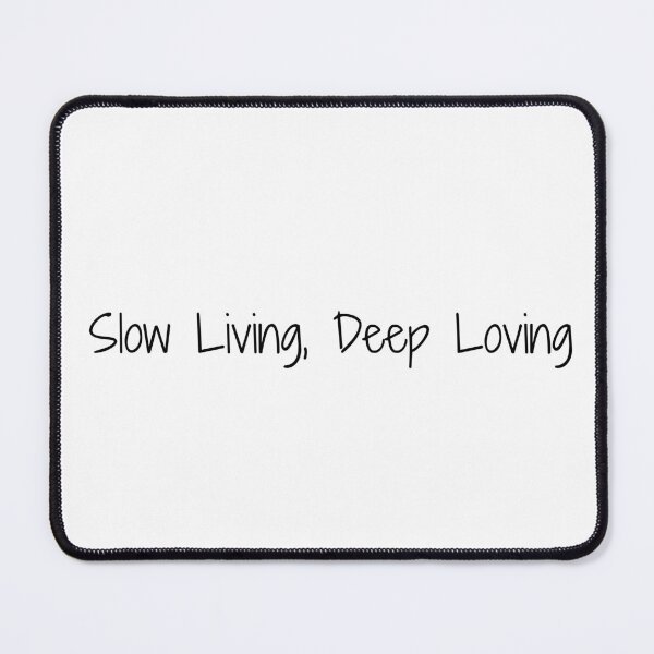 Item preview, Slow Living, Deep Loving designed and sold by Ninjacatoff.