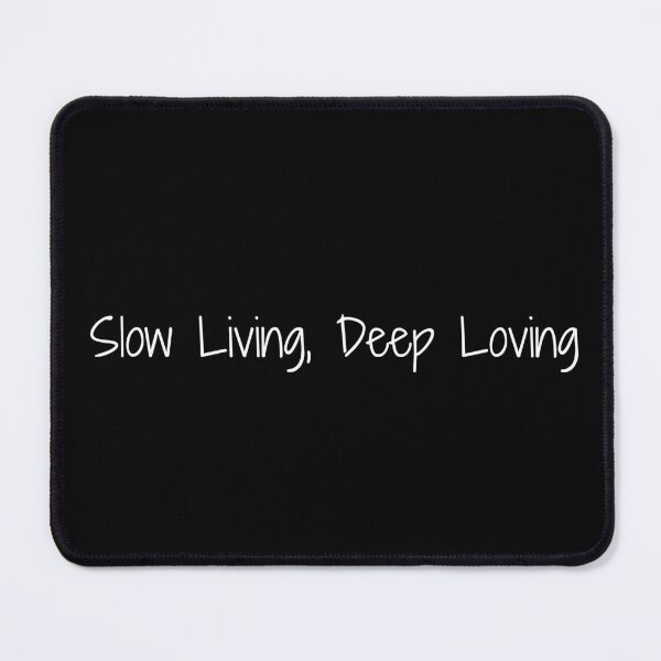 Item preview, Slow Living, Deep Loving designed and sold by Ninjacatoff.