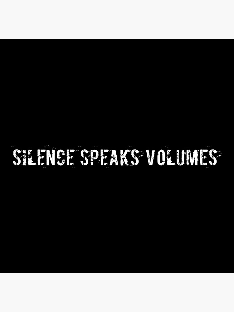 Silence Speaks Volumes