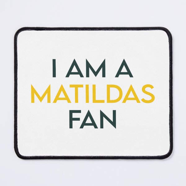 Item preview, I AM A MATILDAS FAN designed and sold by kripalsutariya.