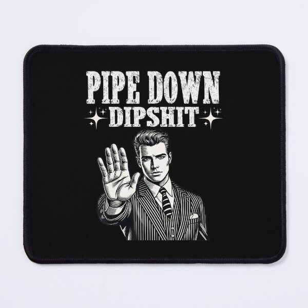 Item preview, Pipe Down Dipshit Guy Meme designed and sold by GrulkeNedrow.