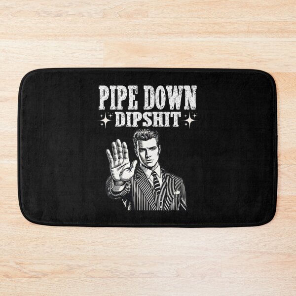 Item preview, Pipe Down Dipshit Guy Meme designed and sold by GrulkeNedrow.