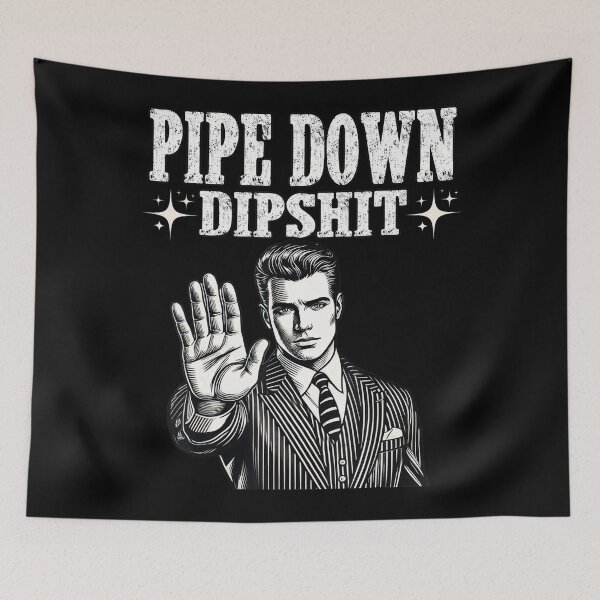 Item preview, Pipe Down Dipshit Guy Meme designed and sold by GrulkeNedrow.