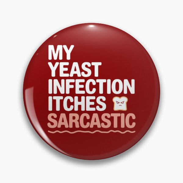 Item preview, My Yeast Infection Itches Funny Sarcastic Quote designed and sold by TeeGrit.