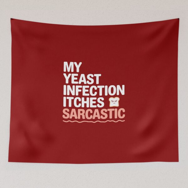 Item preview, My Yeast Infection Itches Funny Sarcastic Quote designed and sold by TeeGrit.