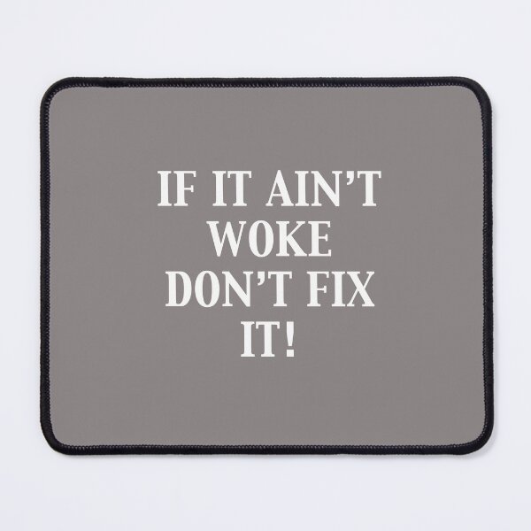 Item preview, If It Ain't Woke Don't Fix it designed and sold by Mark-Weatherbe.