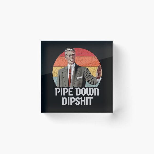 Item preview, Pipe Down Dipshit Retro Meme 2025 Vintage designed and sold by GrulkeNedrow.