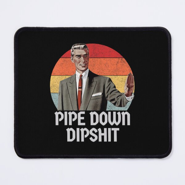 Item preview, Pipe Down Dipshit Retro Meme 2025 Vintage designed and sold by GrulkeNedrow.