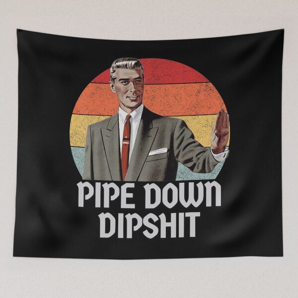 Item preview, Pipe Down Dipshit Retro Meme 2025 Vintage designed and sold by GrulkeNedrow.