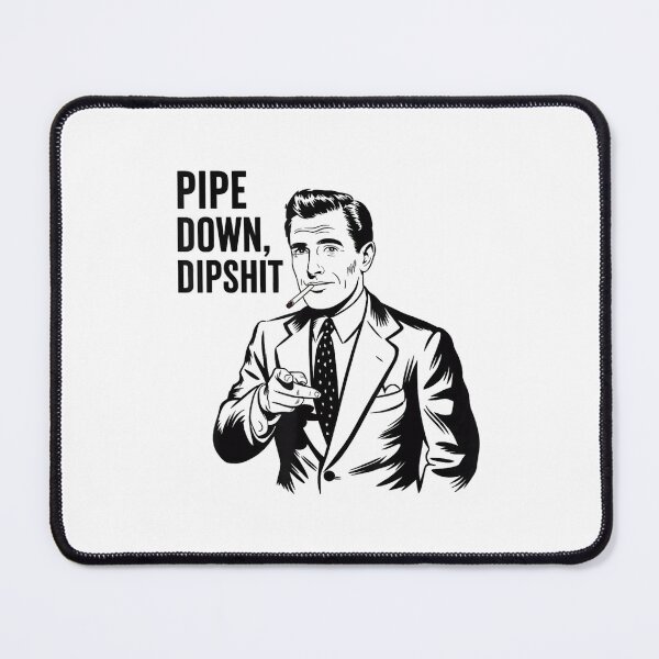 Item preview, Pipe Down Dipshit Retro Meme 2025 designed and sold by GrulkeNedrow.