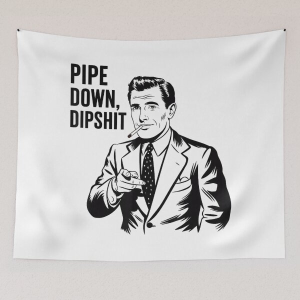 Item preview, Pipe Down Dipshit Retro Meme 2025 designed and sold by GrulkeNedrow.