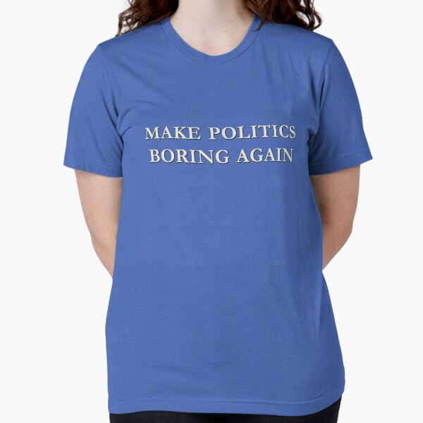 Artikel-Vorschau von Machen Sie Politik wieder langweilig, designt und verkauft von MFT-Shirts.