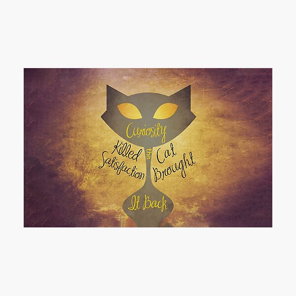 Item preview, Curiosity killed the cat, satisfaction brought it back designed and sold by shannonmayart.