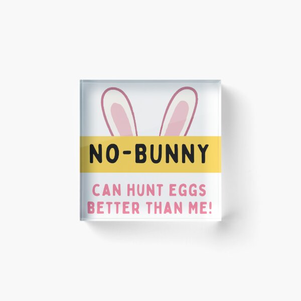 Item preview, No-bunny can hunt eggs better than me! - Seasonal - Fun designed and sold by TishCO.