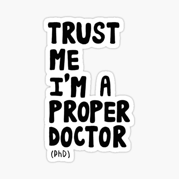 Item preview, Trust Me I'm A Proper Doctor (PhD) designed and sold by DoctorMeClever.