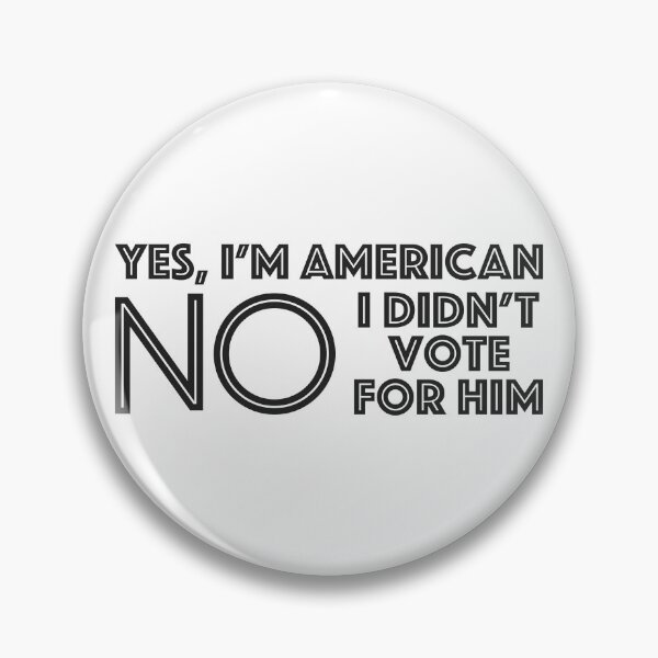Item preview, Yes, I'm American. No, I didn't vote for him. designed and sold by tgibson43.