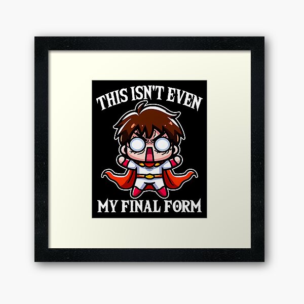 Item preview, THIS ISN'T EVEN MY FINAL FORM - ANIME GIFT designed and sold by KEF Custom.