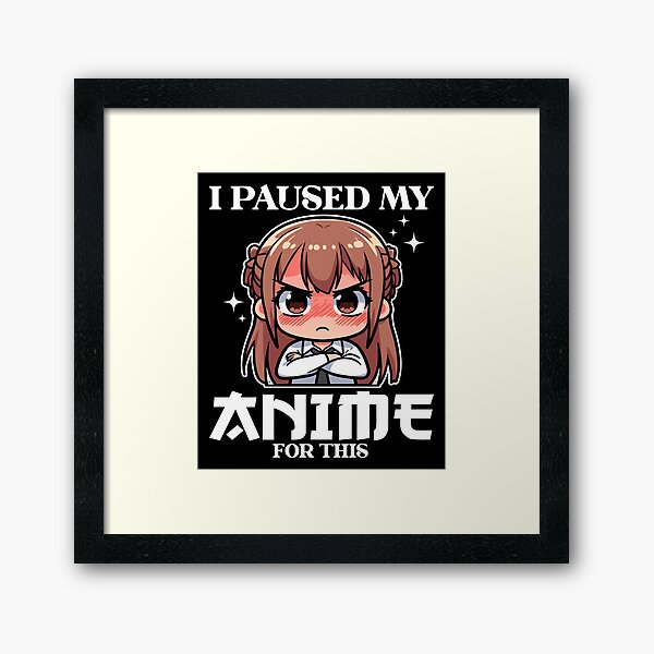 Item preview, I PAUSED MY ANIME FOR THIS - ANIME GIFT designed and sold by KEF Custom.
