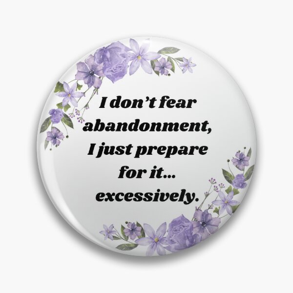 Item preview, I don’t fear abandonment, I just prepare for it… excessively. designed and sold by EmmaDugas.
