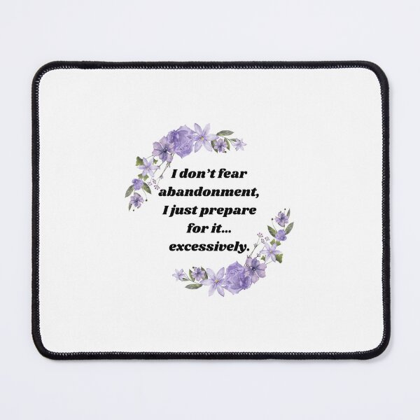 Item preview, I don’t fear abandonment, I just prepare for it… excessively. designed and sold by SardonicStormie.