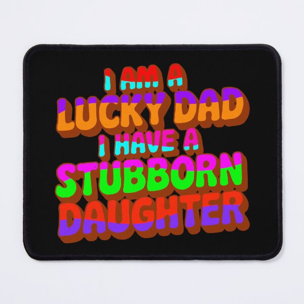Item preview, I am a lucky dad i have a stubborn daughter designed and sold by IHateDumplings.