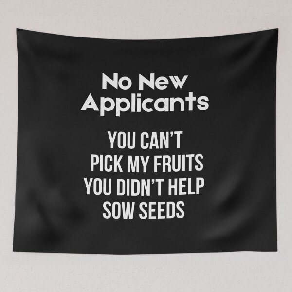 Item preview,  "No New Applicants / You Can’t Pick.., You Didn’t Seeds.. " – Boundary Setter Design White text designed and sold by Boomimage.