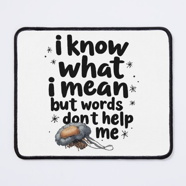 Item preview, I know what I want to say but words don't help me designed and sold by Kaskis13.