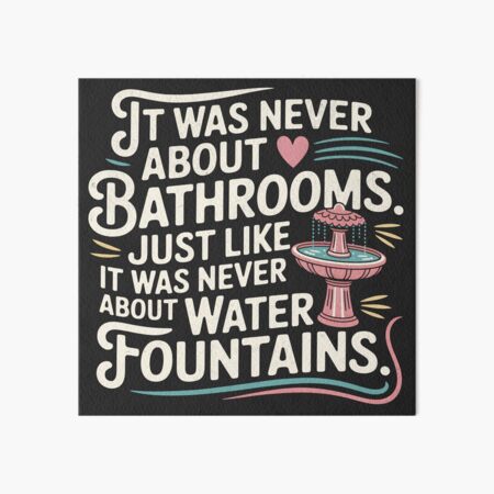 Item preview, It Was Never About Bathrooms Just Like It Was Never About Water Fountains designed and sold by beansterp.