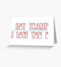 Hot Tramp I Love You So Greeting Card