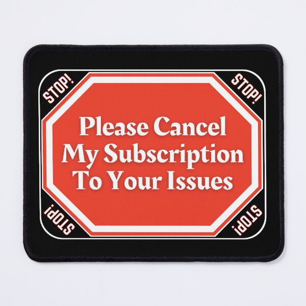 Item preview, STOP: Please Cancel My Subscription To Your Issues - funny warning signs designed and sold by DesignsFromTW-S.