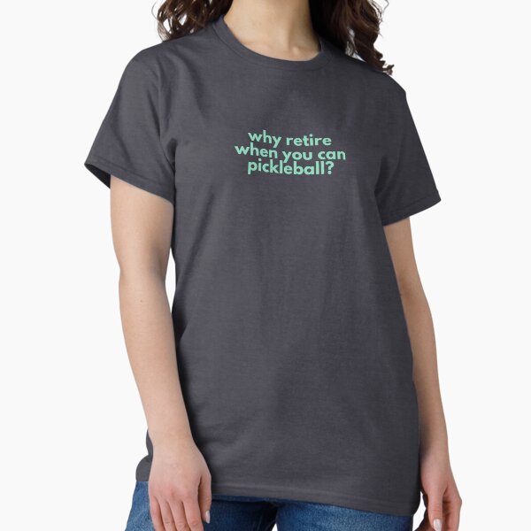 Item preview, Why Retire When You Can Play Pickleball? Funny Retirement T-Shirt for Pickleball Lovers designed and sold by ELLIE COLE CO..
