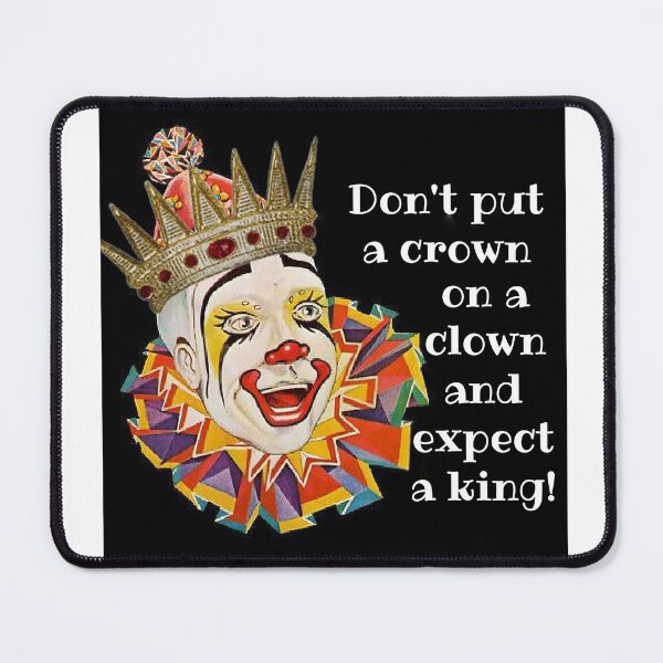 Item preview, Don't Put a Crown on a Clown and Expect a King! Work-Life-Co-worker Gift designed and sold by SSustainable.